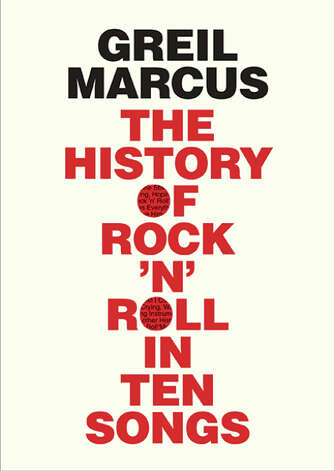 "The History of Rock 'n' Roll in Ten Songs," by Greil Marcus / ONLINE_YES